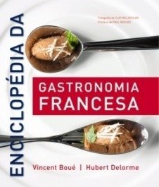 ENCICLOPÉDIA DA GASTRONOMIA FRANCESA- H. Delorme e V. Boue