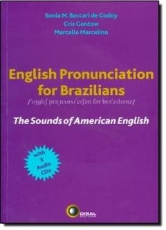 ENGLISH PRONUNCIATION FOR BRAZILIANS - - THE SOUNDS OF AMERICAN ENGLISH - Sonia M. Baccari de Godoy, Cris Gontow, Marcello Marcelino