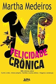 FELICIDADE CRÔNICA - Martha Medeiros
