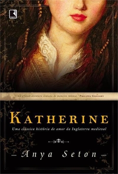 KATHERINE - Uma clássica história de amor da Inglaterra medieval - Anya Seton