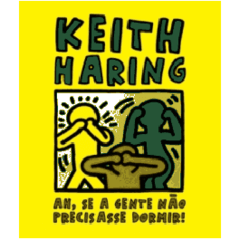 Ah, SE A GENTE NÃO PRECISASSE DORMIR! - Keith Haring