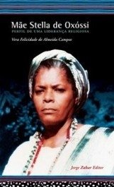 MÃE STELLA DE OXOSSI - Perfil de uma liderança religiosa - Vera Felicidade de Almeida Campos