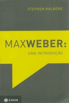 MAX WEBER: UMA INTRODUÇÃO - Stephen Kalberg - comprar online