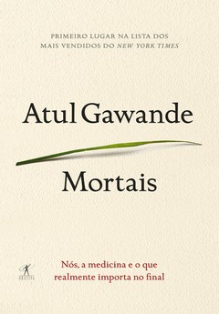 MORTAIS -- Nós, a medicina e o que realmente importa - Atul Gawande