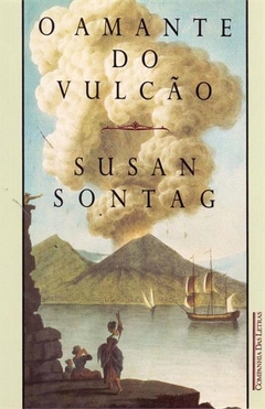 O AMANTE DO VULCAO - Susan Sontag