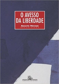 O AVESSO DA LIBERDADE - org. ADAUTO NOVAES