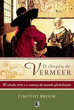 O chapéu de Vermeer - Timothy Brook