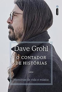O CONTADOR DE HISTÓRIAS - Memórias de vida e música - DAVE GROHL