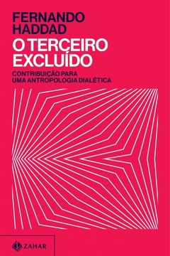 O TERCEIRO EXCLUÍDO - Contribuição para uma antropologia dialética - Fernando Haddad