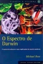 O ESPECTRO DE DARWIN - A teoria da evolução e suas implicações no mundo moderno - Michael Rose