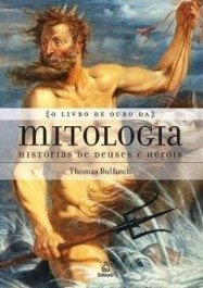 O LIVRO DE OURO DA MITOLOGIA - Bullfinch, Thomas