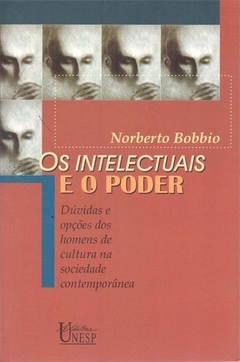 Os intelectuais e o poder - Dúvidas e opções dos homens de cultura na sociedade contemporânea - Norberto Bobbio