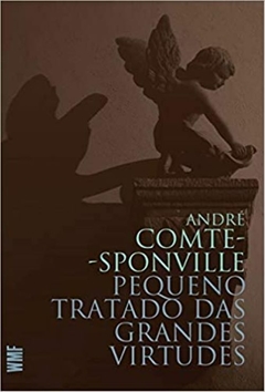 PEQUENO TRATADO DAS GRANDES VIRTUDES - André Comte-Sponville