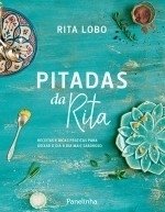 PITADAS DA RITA - Receitas e dicas práticas para deixar o dia a dia mais saboroso - Rita Lobo