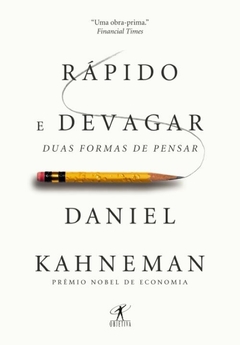 RÁPIDO E DEVAGAR: DUAS FORMAS DE PENSAR - Daniel Kahneman