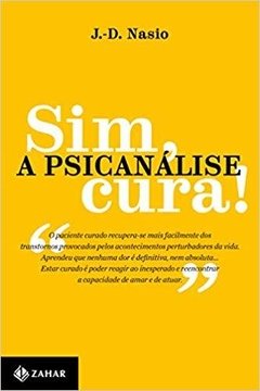 SIM, A PSICANÁLISE CURA! - J.-D. Nasio