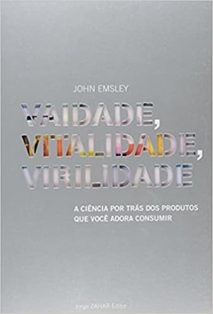 Vaidade, Virilidade E Vitalidade -  John Emsley
