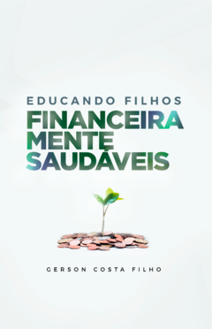 LV0182 - Educando Filhos Financeiramente Saudáveis - Gerson Costa Filho
