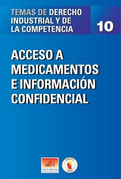 Temas de Derecho Industrial y de la Competencia Nº10: Acceso a medicamentos e información confidencial