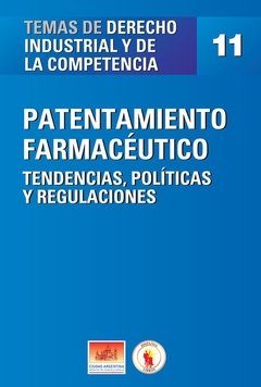 Temas de Derecho Industrial y de la Competencia Nº11: Patentamiento Farmacéutico.