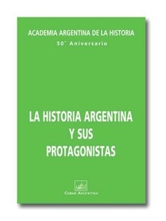 La historia argentina y sus protagonistas