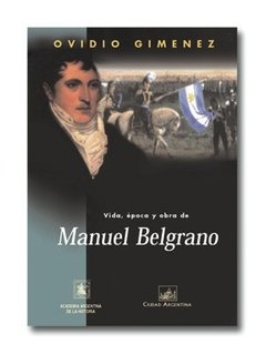 Vida, época y obra de Manuel Belgrano