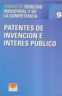 Temas de Derecho Industrial y de la Competencia Nº9: Patentes de invención e interés público