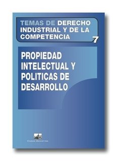 Temas de Derecho Industrial y de la Competencias Nº7: Propiedad intelectual y políticas de desarrollo