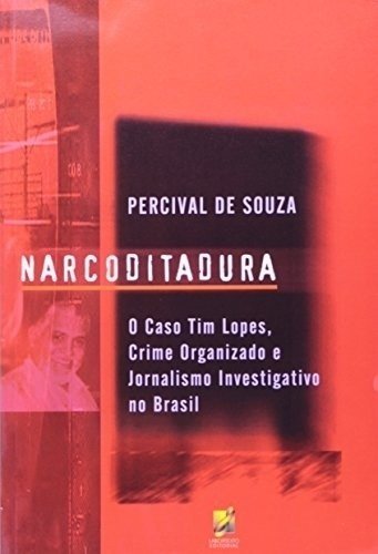 Narcoditadura - O caso Tim Lopes: Crime organizado e jornalismo investigativo