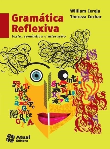 GRAMÁTICA REFLEXIVA - TEXTO, SEMÂNTICA E INTERAÇÃO VOL ÚNICO