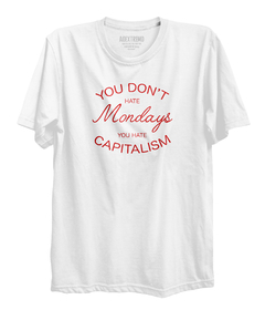 Camiseta You Don't Hate Mondays, You Hate Capitalism - comprar online