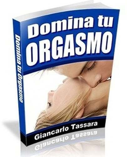 Aprende A Dominar Tu Orgasmo. Por Giancarlo Tassara+ Regalo - Daferty