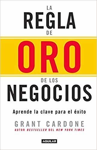 La Regla De Oro De Los Negocios, Grant Cardone, Aprende La Clave Del Éxito, Libro Original - comprar online