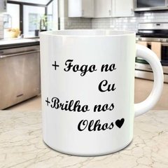 Caneca Mais Fogo No Cu Mais Brilho Nos Olhos