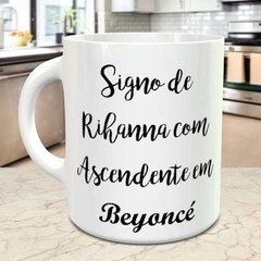 Caneca Signo De Rihanna Com Ascendente Em Beyoncé