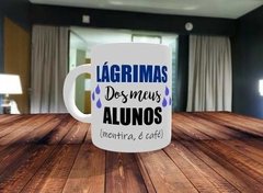 Caneca Lágrimas Dos Meus Alunos - Professores