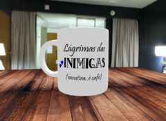 Caneca Lágrimas das inimigas