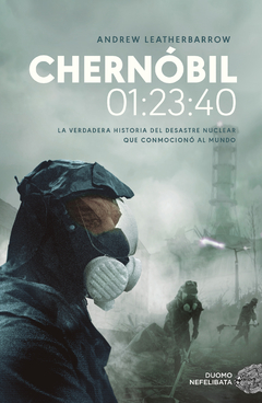 Chernóbil 01:23:40 La verdadera historia del desastre nuclear que conmocionó al mundo