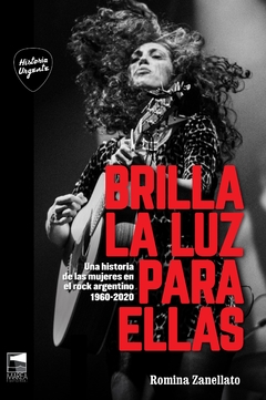 Brilla la luz para ellas Una historia de las mujeres en el rock argentino 1960-2020