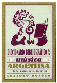 DICCIONARIO BIBLIOGRÁFICO DE LA MÚSICA ARGENTINA (Y DE LA MÚSICA EN LA ARGENTINA)