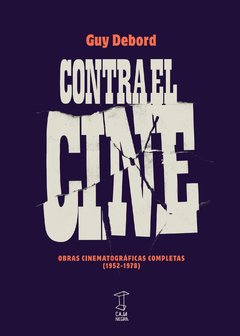 CONTRA EL CINE Obras cinematográficas completas (1952-1978)