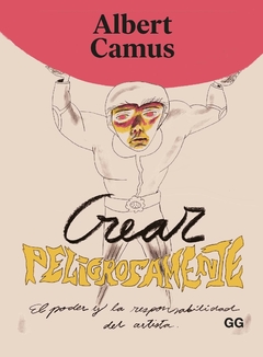 Crear peligrosamente Un libro de Albert Camus