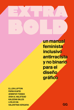 Wxtra bold Un manual feminista, inclusivo, antirracista y no binario para el diseño gráfico