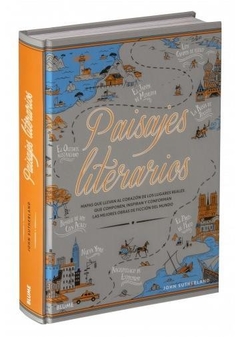 Paisajes literarios Mapas que llevan al corazón de los lugares reales que componen, inspiran y conforman las mejores obras de ficción del mundo