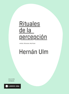 Rituales de la percepción Artes, técnicas, políticas