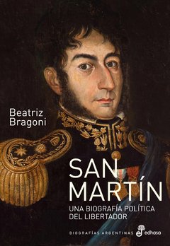 San Martín Una biografía política del Libertador