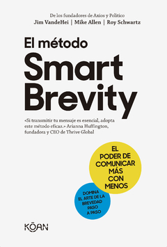 El método Smart Brevity El poder de comunicar más con menos