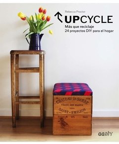 Upcycle Más que reciclaje. 24 proyectos DIY para el hogar