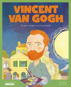 Vincent van Gogh El gran artista incomprendido