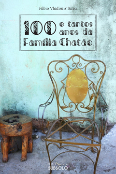 100 e tantos anos da Família Chatão - Fábio Vladimir Silva